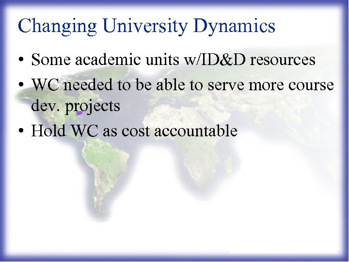 Changing University Dynamics • Some academic units w/ID&D resources • WC needed to be