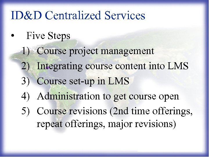 ID&D Centralized Services • Five Steps 1) Course project management 2) Integrating course content