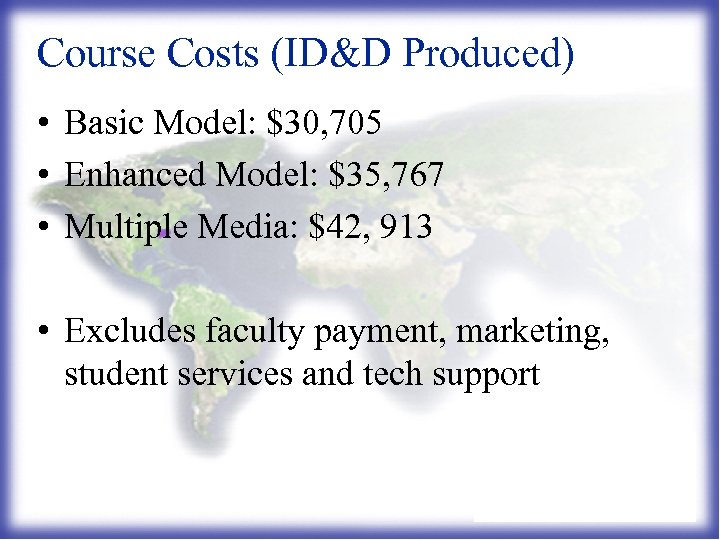 Course Costs (ID&D Produced) • Basic Model: $30, 705 • Enhanced Model: $35, 767