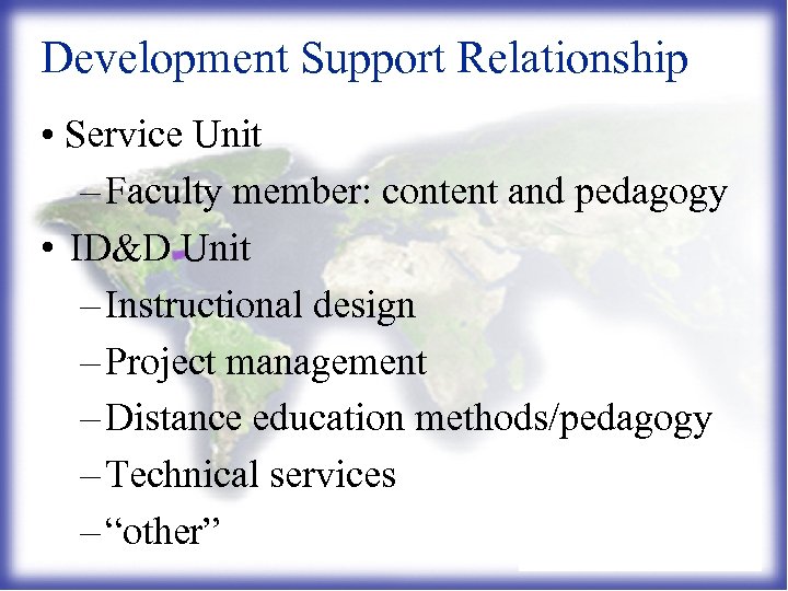 Development Support Relationship • Service Unit – Faculty member: content and pedagogy • ID&D