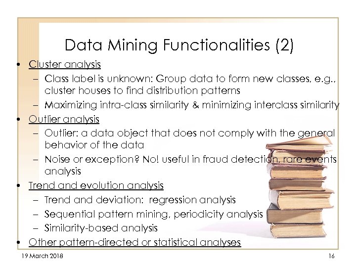 Data Mining Functionalities (2) • Cluster analysis – Class label is unknown: Group data