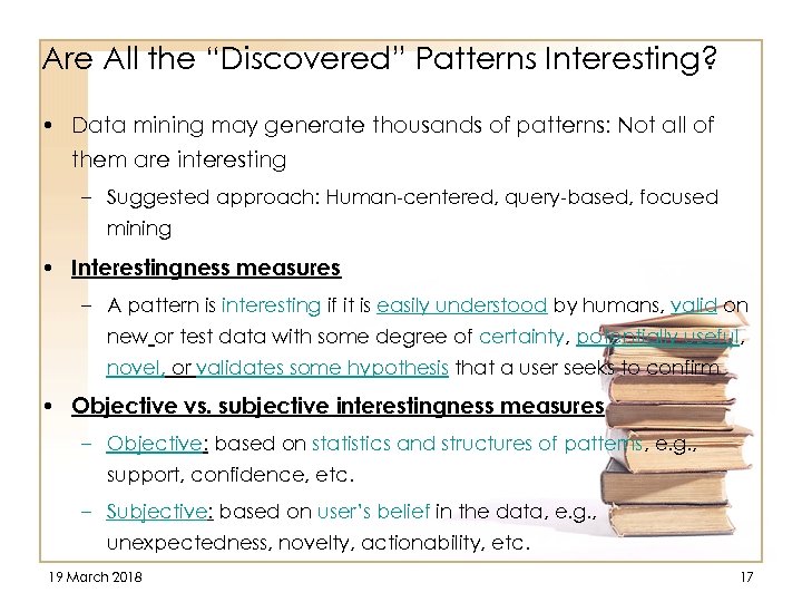 Are All the “Discovered” Patterns Interesting? • Data mining may generate thousands of patterns: