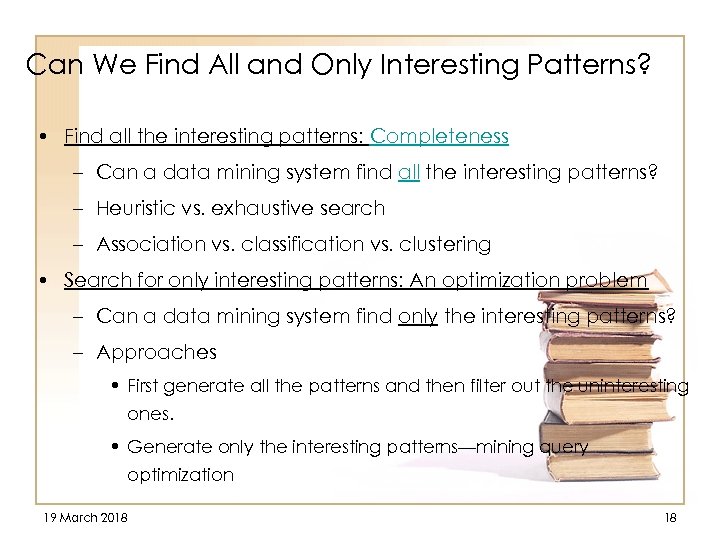 Can We Find All and Only Interesting Patterns? • Find all the interesting patterns: