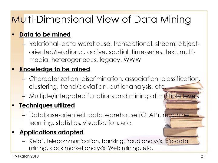 Multi-Dimensional View of Data Mining • Data to be mined – Relational, data warehouse,