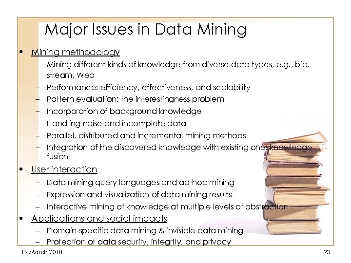 Major Issues in Data Mining • Mining methodology – Mining different kinds of knowledge