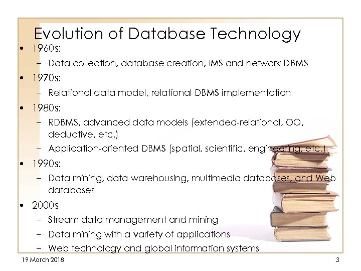 Evolution of Database Technology • 1960 s: – Data collection, database creation, IMS and