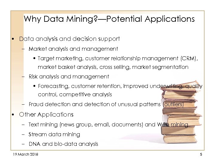 Why Data Mining? —Potential Applications • Data analysis and decision support – Market analysis