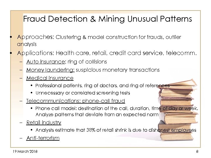 Fraud Detection & Mining Unusual Patterns • Approaches: Clustering & model construction for frauds,