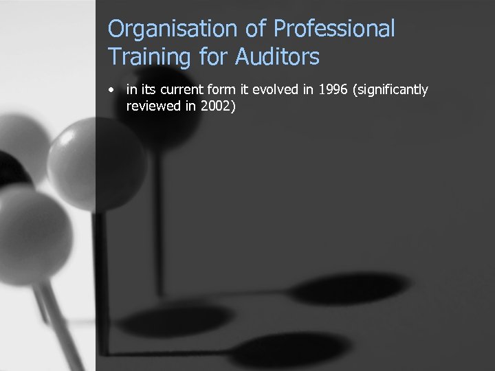 Organisation of Professional Training for Auditors • in its current form it evolved in