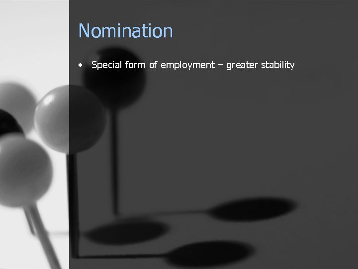 Nomination • Special form of employment – greater stability 