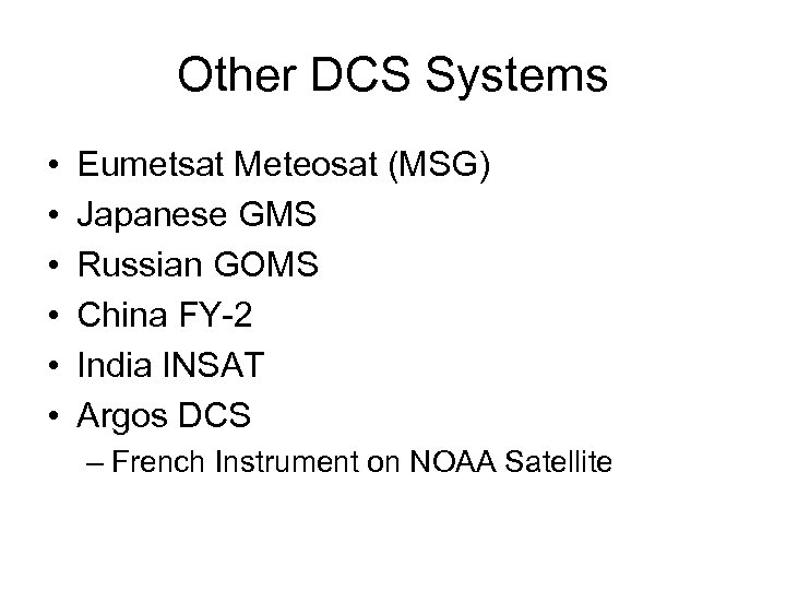 Other DCS Systems • • • Eumetsat Meteosat (MSG) Japanese GMS Russian GOMS China