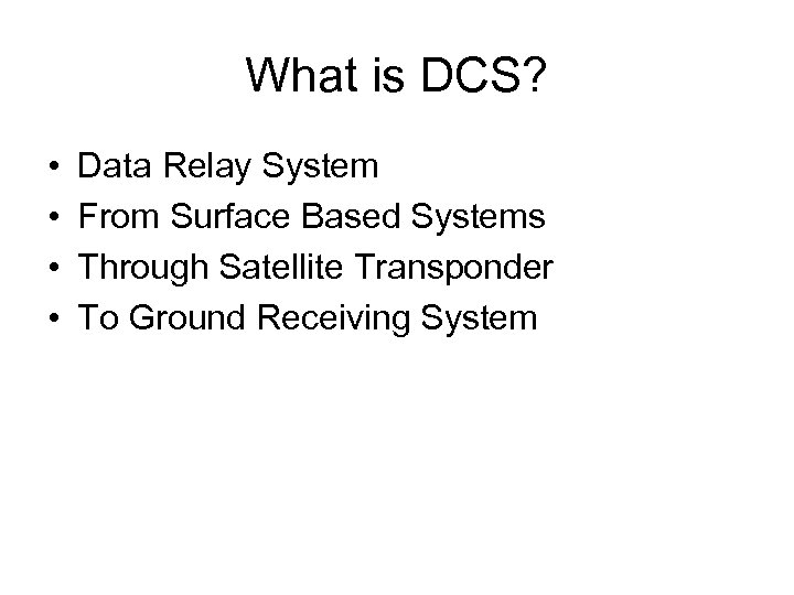 What is DCS? • • Data Relay System From Surface Based Systems Through Satellite