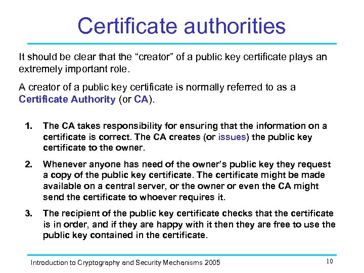 Certificate authorities It should be clear that the “creator” of a public key certificate