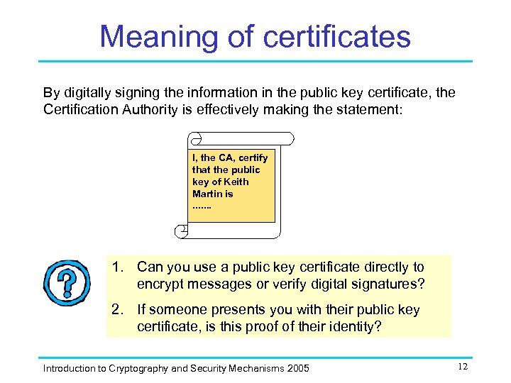 Meaning of certificates By digitally signing the information in the public key certificate, the