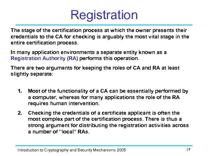 Registration The stage of the certification process at which the owner presents their credentials