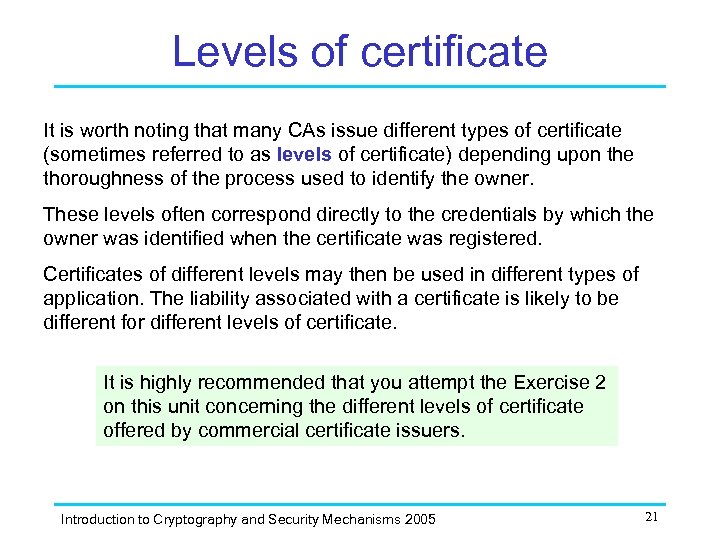 Levels of certificate It is worth noting that many CAs issue different types of