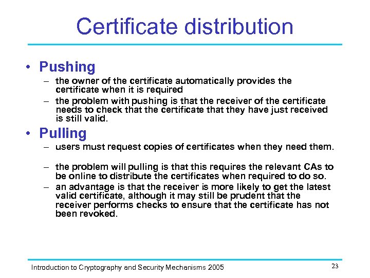 Certificate distribution • Pushing – the owner of the certificate automatically provides the certificate