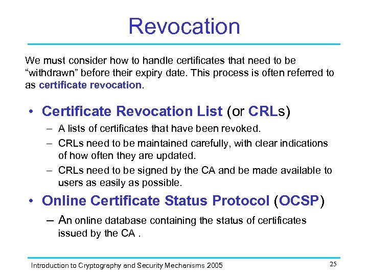 Revocation We must consider how to handle certificates that need to be “withdrawn” before