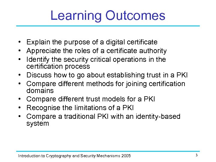 Learning Outcomes • Explain the purpose of a digital certificate • Appreciate the roles