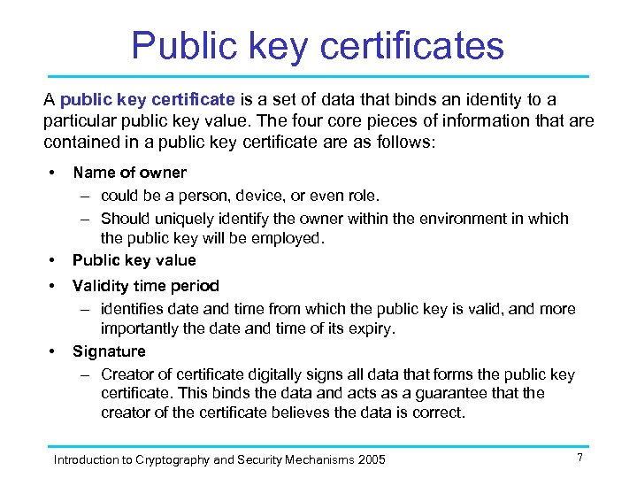 Public key certificates A public key certificate is a set of data that binds