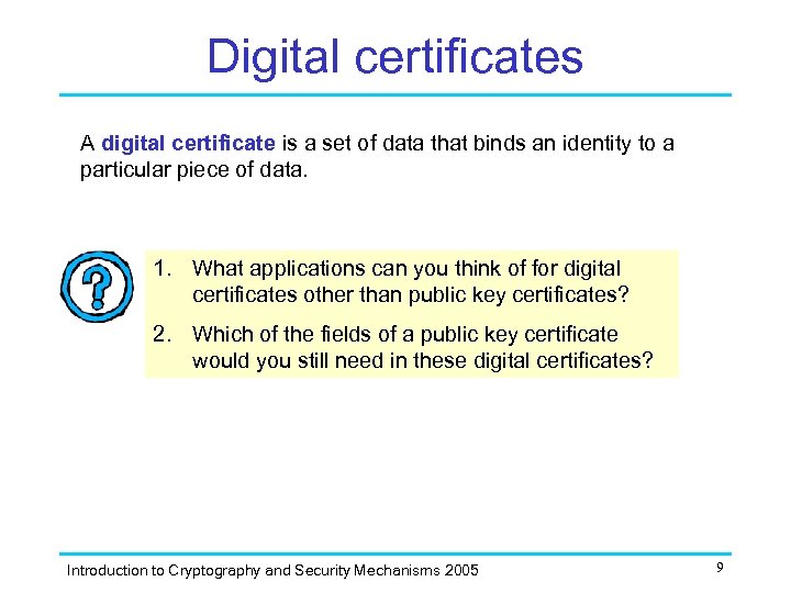 Digital certificates A digital certificate is a set of data that binds an identity