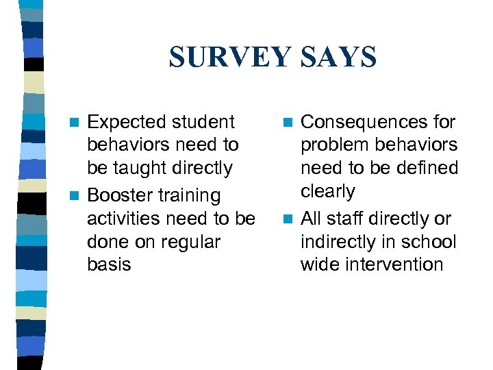 SURVEY SAYS Expected student behaviors need to be taught directly n Booster training activities