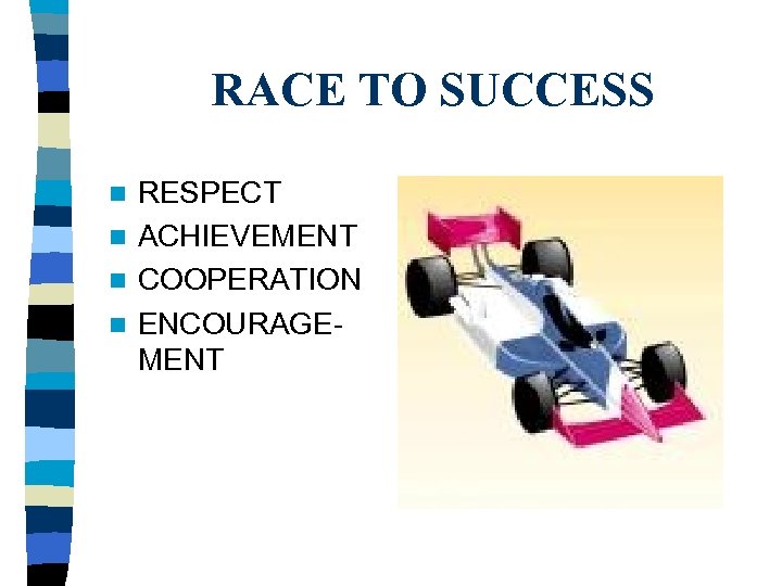 RACE TO SUCCESS RESPECT n ACHIEVEMENT n COOPERATION n ENCOURAGEMENT n 