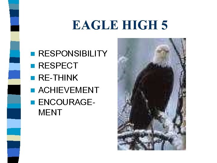 EAGLE HIGH 5 n n n RESPONSIBILITY RESPECT RE-THINK ACHIEVEMENT ENCOURAGEMENT 