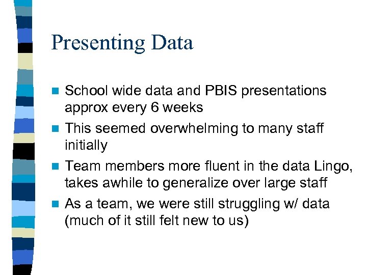 Presenting Data School wide data and PBIS presentations approx every 6 weeks n This