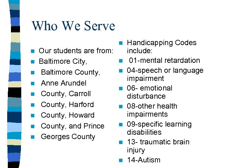 Who We Serve n n n n n Our students are from: Baltimore City,