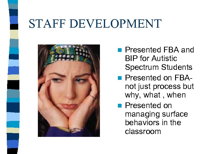 STAFF DEVELOPMENT Presented FBA and BIP for Autistic Spectrum Students n Presented on FBAnot