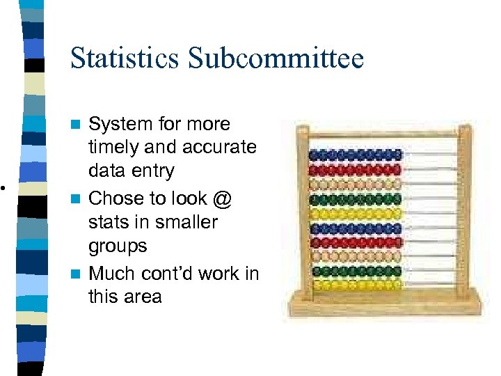 • Statistics Subcommittee System for more timely and accurate data entry n Chose