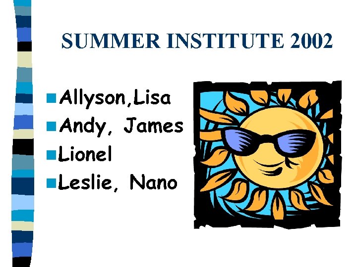SUMMER INSTITUTE 2002 n Allyson, Lisa n Andy, James n Lionel n Leslie, Nano