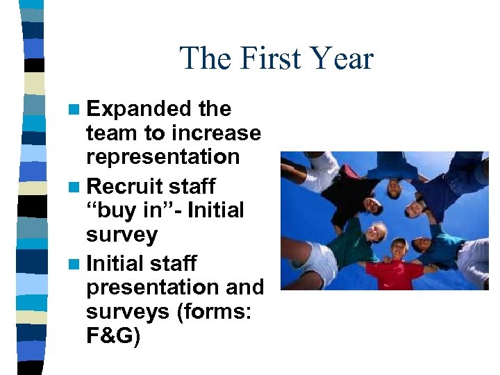 The First Year n Expanded the team to increase representation n Recruit staff “buy
