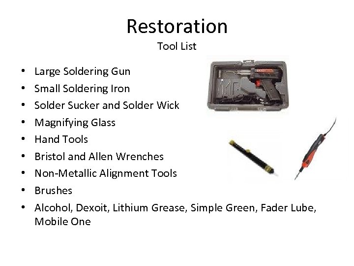 Restoration Tool List • • • Large Soldering Gun Small Soldering Iron Solder Sucker