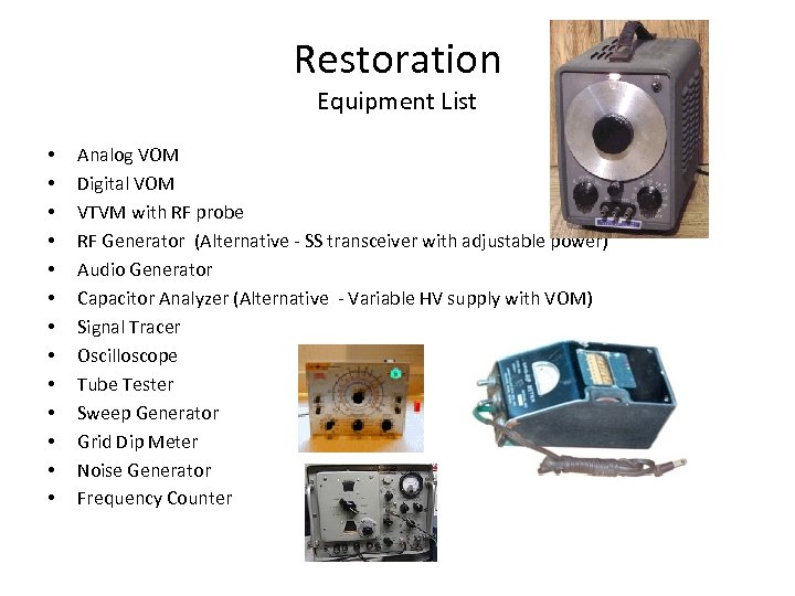 Restoration Equipment List • • • • Analog VOM Digital VOM VTVM with RF