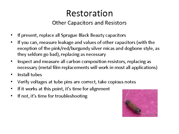 Restoration Other Capacitors and Resistors • If present, replace all Sprague Black Beauty capacitors