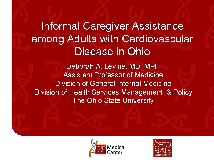 Informal Caregiver Assistance among Adults with Cardiovascular Disease in Ohio Deborah A. Levine, MD,