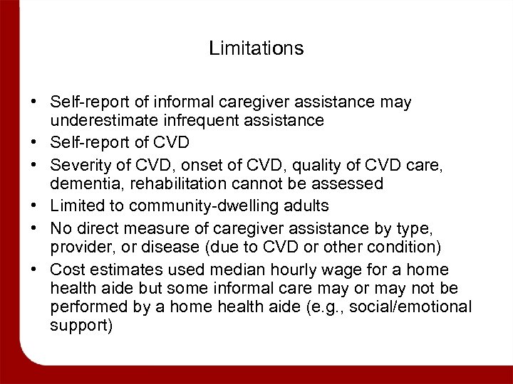 Limitations • Self-report of informal caregiver assistance may underestimate infrequent assistance • Self-report of