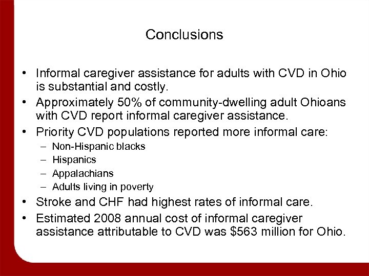 Conclusions • Informal caregiver assistance for adults with CVD in Ohio is substantial and