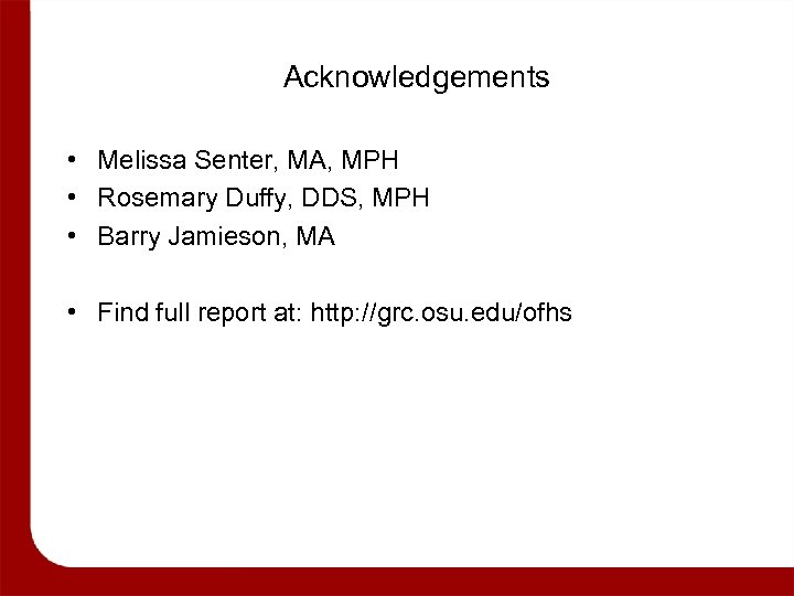 Acknowledgements • Melissa Senter, MA, MPH • Rosemary Duffy, DDS, MPH • Barry Jamieson,