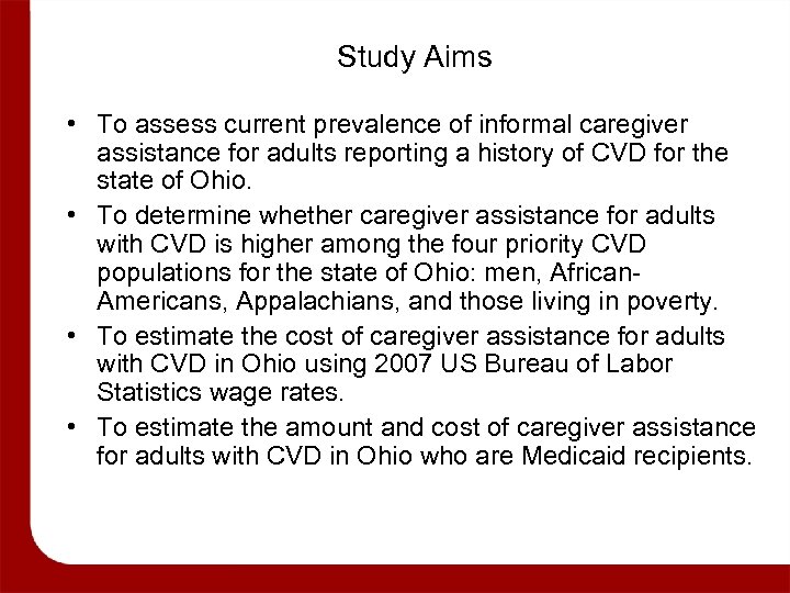 Study Aims • To assess current prevalence of informal caregiver assistance for adults reporting