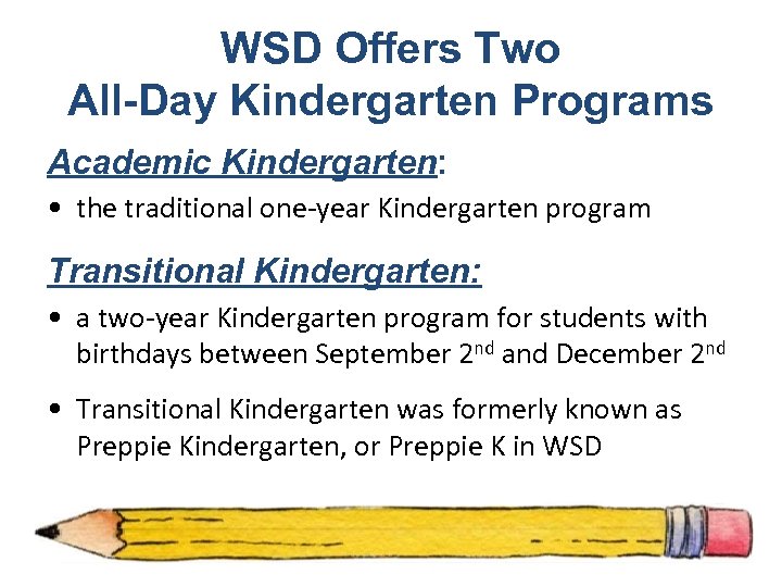 WSD Offers Two All-Day Kindergarten Programs Academic Kindergarten: • the traditional one-year Kindergarten program