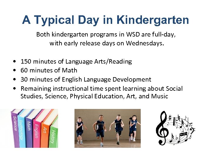 A Typical Day in Kindergarten Both kindergarten programs in WSD are full-day, with early