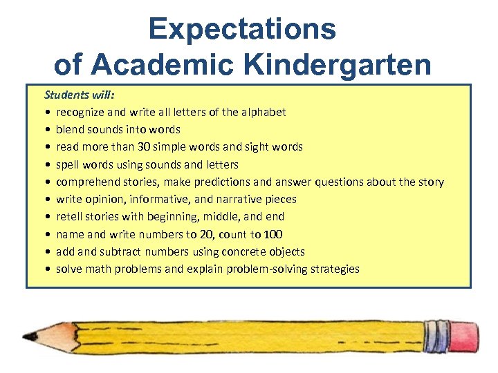 Expectations of Academic Kindergarten Students will: • recognize and write all letters of the