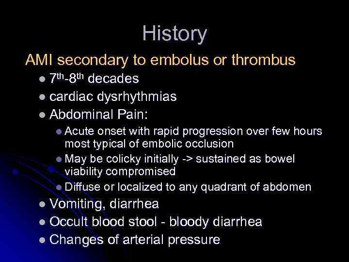 History AMI secondary to embolus or thrombus l 7 th-8 th decades l cardiac