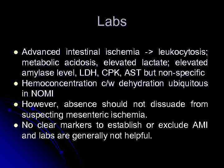 Labs l l Advanced intestinal ischemia -> leukocytosis; metabolic acidosis, elevated lactate; elevated amylase
