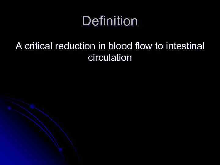 Definition A сritical reduction in blood flow to intestinal circulation 