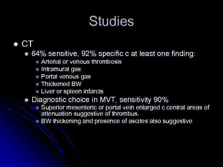 Studies l CT l 64% sensitive, 92% specific c at least one finding: Arterial