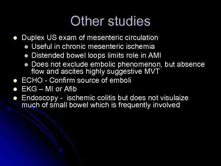 Other studies l l Duplex US exam of mesenteric circulation l Useful in chronic